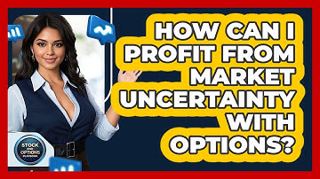 How Can I Profit From Market Uncertainty With Options? - Stock and Options Playbook