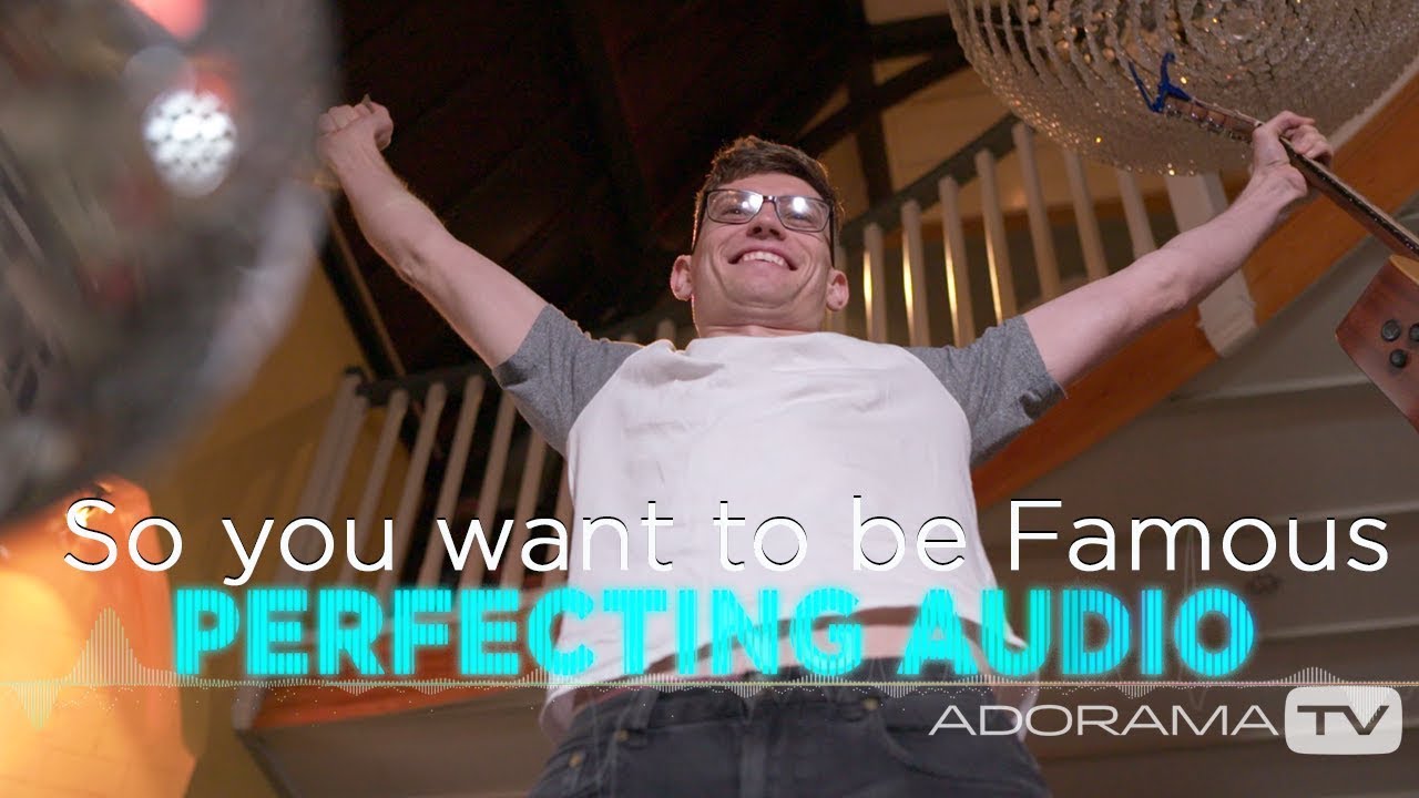 So you want to be Famous: Perfecting Audio