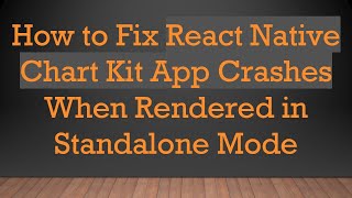 How to Fix React Native Chart Kit App Crashes When Rendered in Standalone Mode
