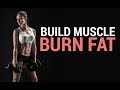 How To Build Muscle And Burn Fat AT THE SAME TIME How To Build Muscle And Burn Fat AT THE SAME TIME
