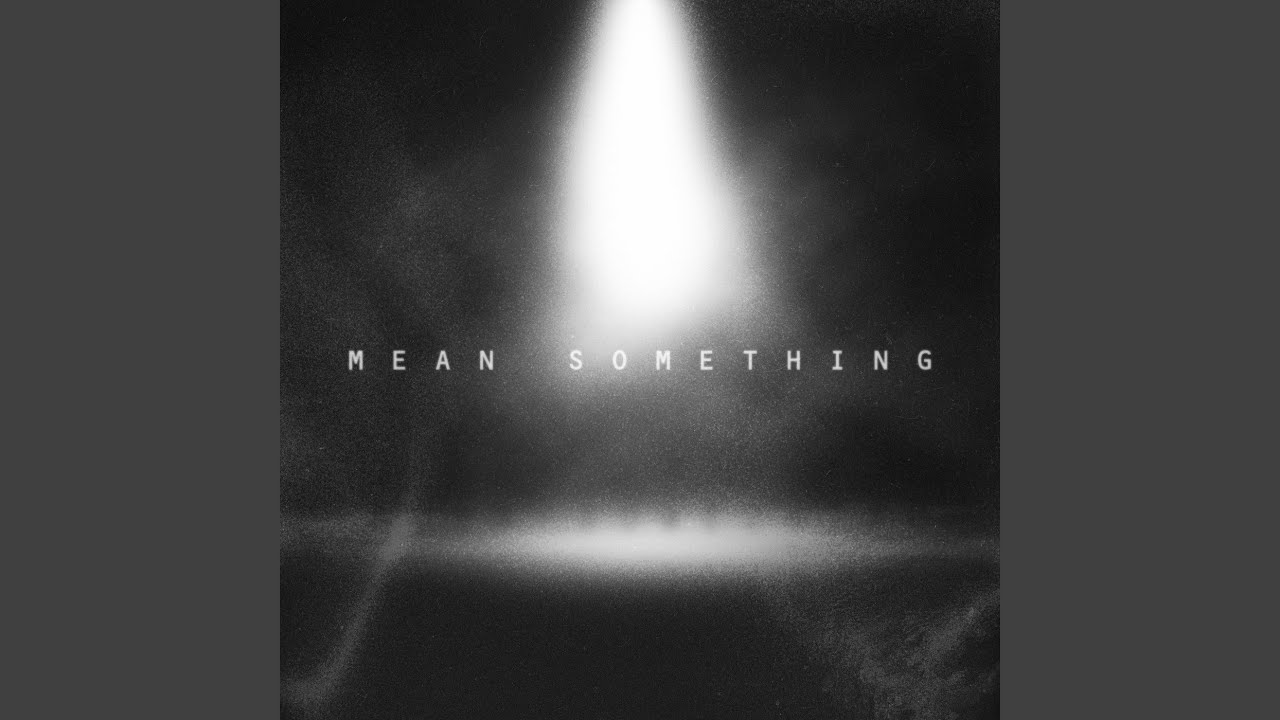 Watch Mean Something on YouTube Watch Mean Something on YouTube