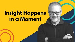Insight Happens in a Moment
