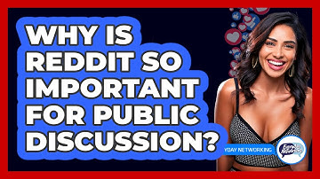 Why Is Reddit So Important For Public Discussion? - Everyday-Networking