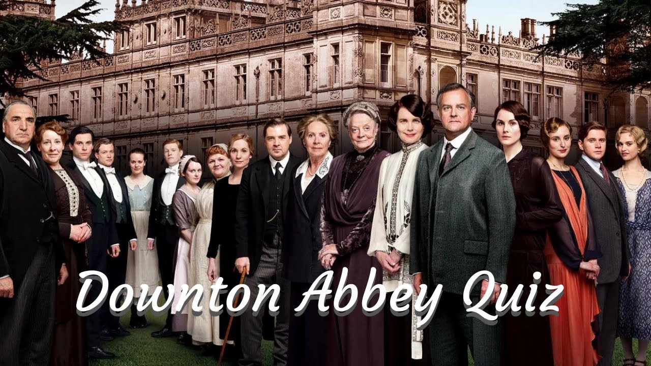 Downton Abbey Quiz 8 Rounds YouTube