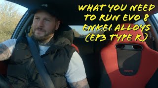WHAT YOU NEED TO RUN EVO 8 ENKEI ALLOYS EP3 TYPE R