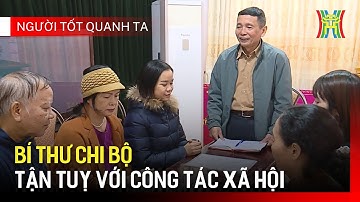 Bí thư Chi bộ tận tuỵ với công tác xã hội | Người tốt quanh ta