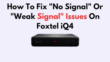 How To Fix "No Signal" Or "Weak Signal" Issues On Foxtel iQ4