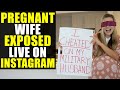 Pregnant Wife EXPOSED on Instagram Live!!!!