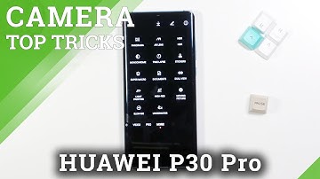 HUAWEI P30 Pro Camera Top Tricks – Check Best Features