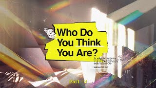 Who Do You Think You Are? Part 2: Your Most Important Assignment