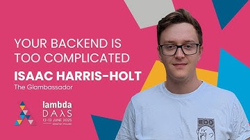 Your Backend is Too Complicated - Isaac Harris-Holt | Lambda Days 2025