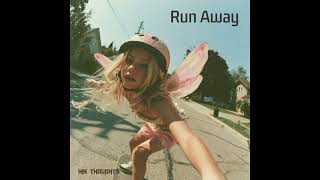 His Thoughts - Run Away