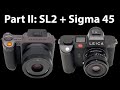 Leica SL2 + Sigma 45 vs Hasselblad X1D(II) + XCD 45P for Street | Part II