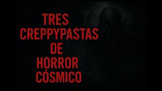 tres creppypastas de horror cosmico parte 1
