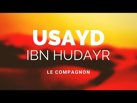 L'HISTOIRE DU COMPAGNON USAYD IBN HUDAYR RA