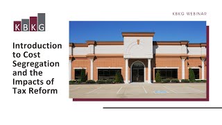 KBKG 2021 Webinar - Introduction to Cost Segregation and the Impacts of Tax Reform