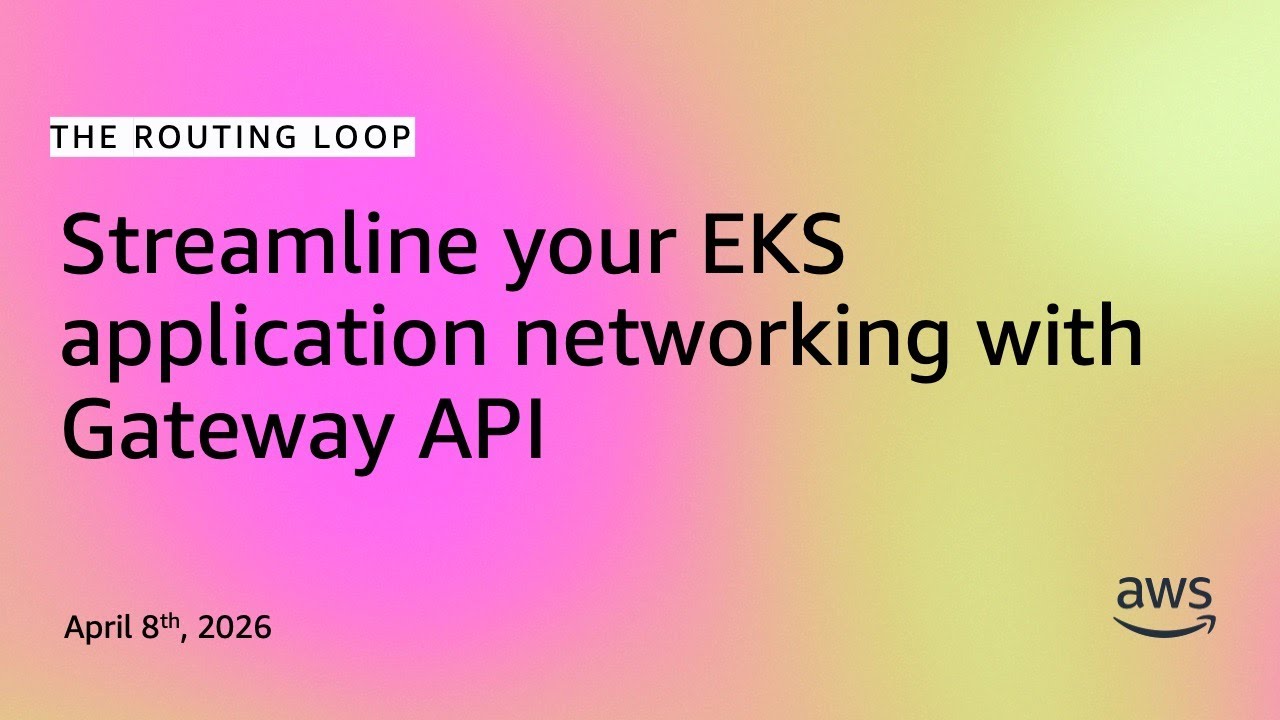 Streamline your EKS application networking with Gateway API | The Routing Loop