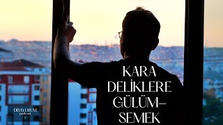 Kara Deliklere Gülümsemek Podcast Kafamda Dumanlar Var No.1