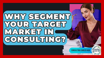 Why Segment Your Target Market In Consulting? - Consulting Career Hub