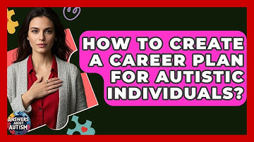 How To Create A Career Plan For Autistic Individuals? - Answers About Autism