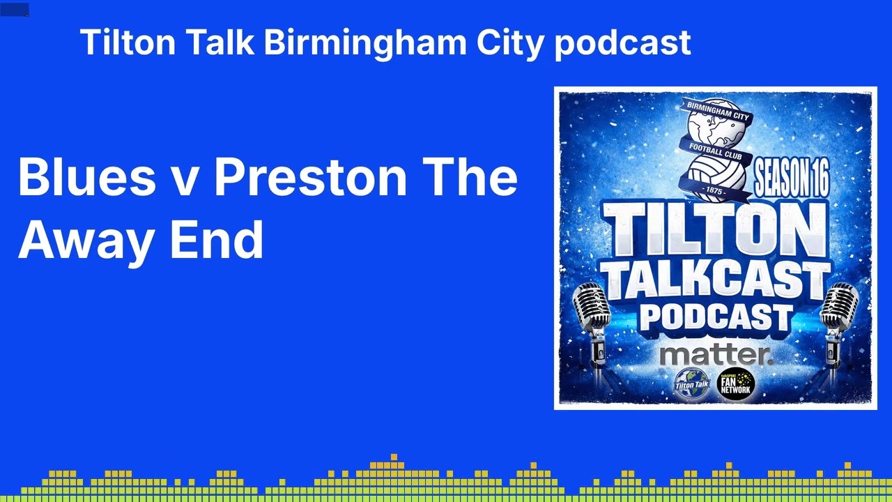 Blues v Preston The Away End | Tilton Talk Birmingham City podcast