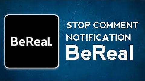 How to turn off comment Notification in BeReal App
