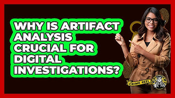 Why Is Artifact Analysis Crucial For Digital Investigations? - The Crime Reel
