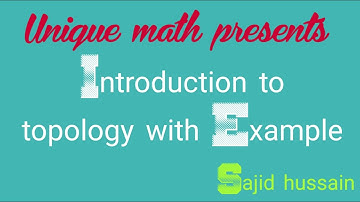 Introduction to Topology  with Example | in Urdu | Unique math presents with Sajid Hussain.