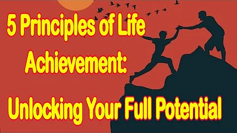 5 Principles of Life Achievement: Unlock Your Full Potential