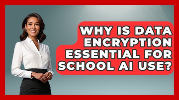 Why Is Data Encryption Essential For School AI Use? - Safe AI for The Classroom