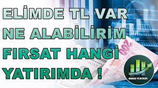 ELİMDE TL VAR NASIL DEĞERLENDİREBİLİRİM HANGİ YATIRIMDA FIRSAT VAR ?