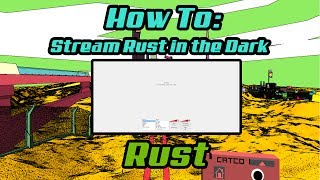 How To: Stream Rust in the Dark [OBS] - Rust Alpha