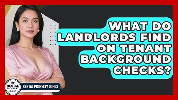 What Do Landlords Find On Tenant Background Checks? - Rental Property Gurus