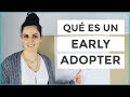 Qué son los EARLY ADOPTERS y cómo encontrarlos