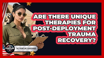 Are There Unique Therapies For Post-deployment Trauma Recovery? - The Frontline Guardians