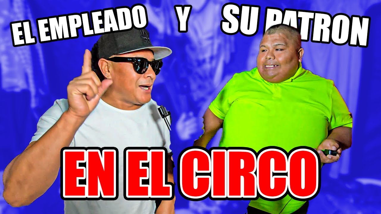 EL EMPLEADO Y SU PATRON EN EL CIRCO DEL CHINO RISAS EN SANTA CLARA