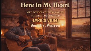 Here In My Heart - Song By, Warren | Old School Country Ballad | Lyrics video 