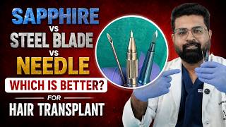 Sapphire  vs Steel Blade vs Needle: Which Is Better for Hair Transplant? | Hair Transplant in Raipur
