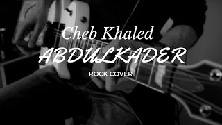 Cheb Khaled-Abdulkader (Rock Cover)/(الشاب خالد-عبدالقادر (روك chords