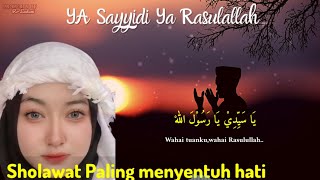 Sholawat Penenang Hati, Sholawat Ya Sayyidi Ya Rasulullah,Sholawat Paling Merdu dan menyentuh hati