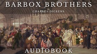 Barbox Brothers by Charles Dickens  Full Audiobook | Short Stories