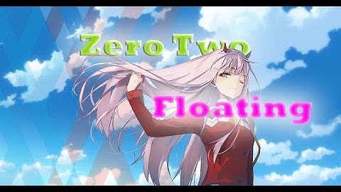 Floating-Zero Two AMV edit