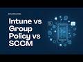 Intune vs Group Policy vs SCCM - What’s the Difference? (2026)