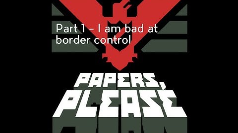 Papers Please Gameplay - Part 1 - I am bad at border control