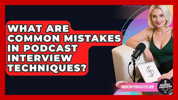 What Are Common Mistakes in Podcast Interview Techniques? | Modern Podcaster Hub News