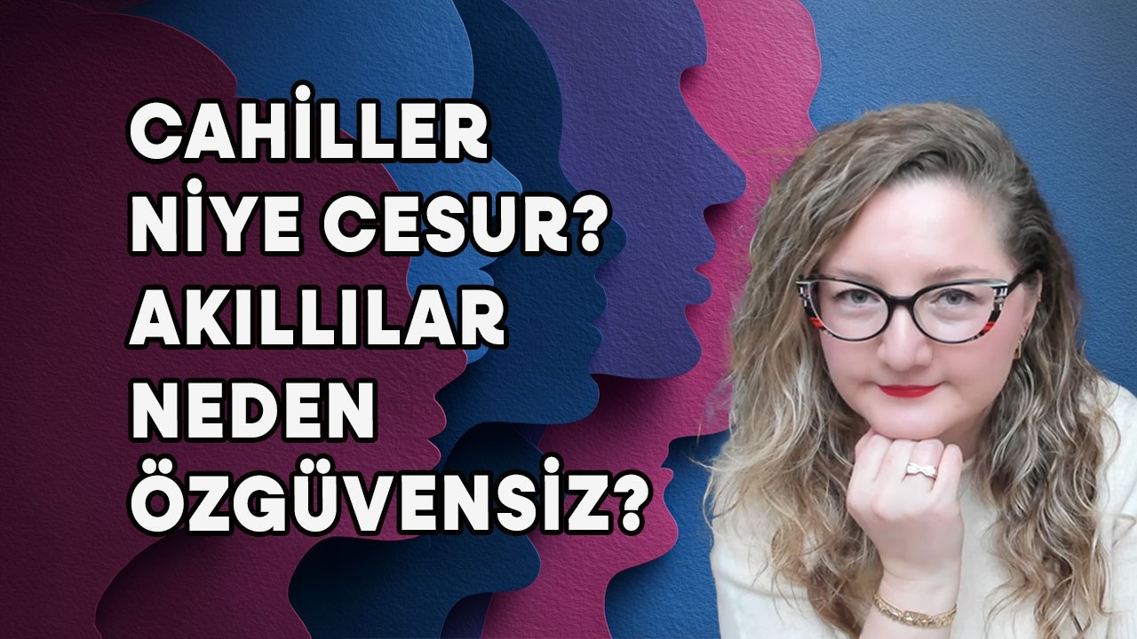 Cahiller Niye Cesur, Akıllılar Niye Özgüvensiz? #özhakikikişiselgelişim