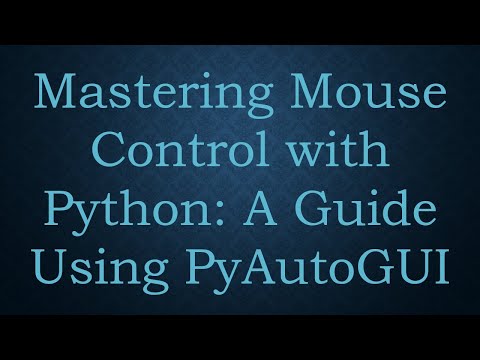 Mastering Mouse Control with Python: A Guide Using PyAutoGUI