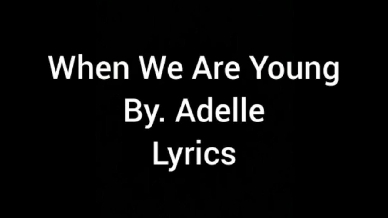 When We Were Young Lyrics YouTube