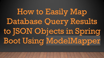 How to Easily Map Database Query Results to JSON Objects in Spring Boot Using ModelMapper