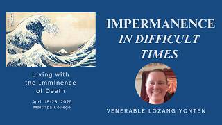 What Impermanence Teaches Us About Conflict and Change - Living with the Imminence of Death Part IV